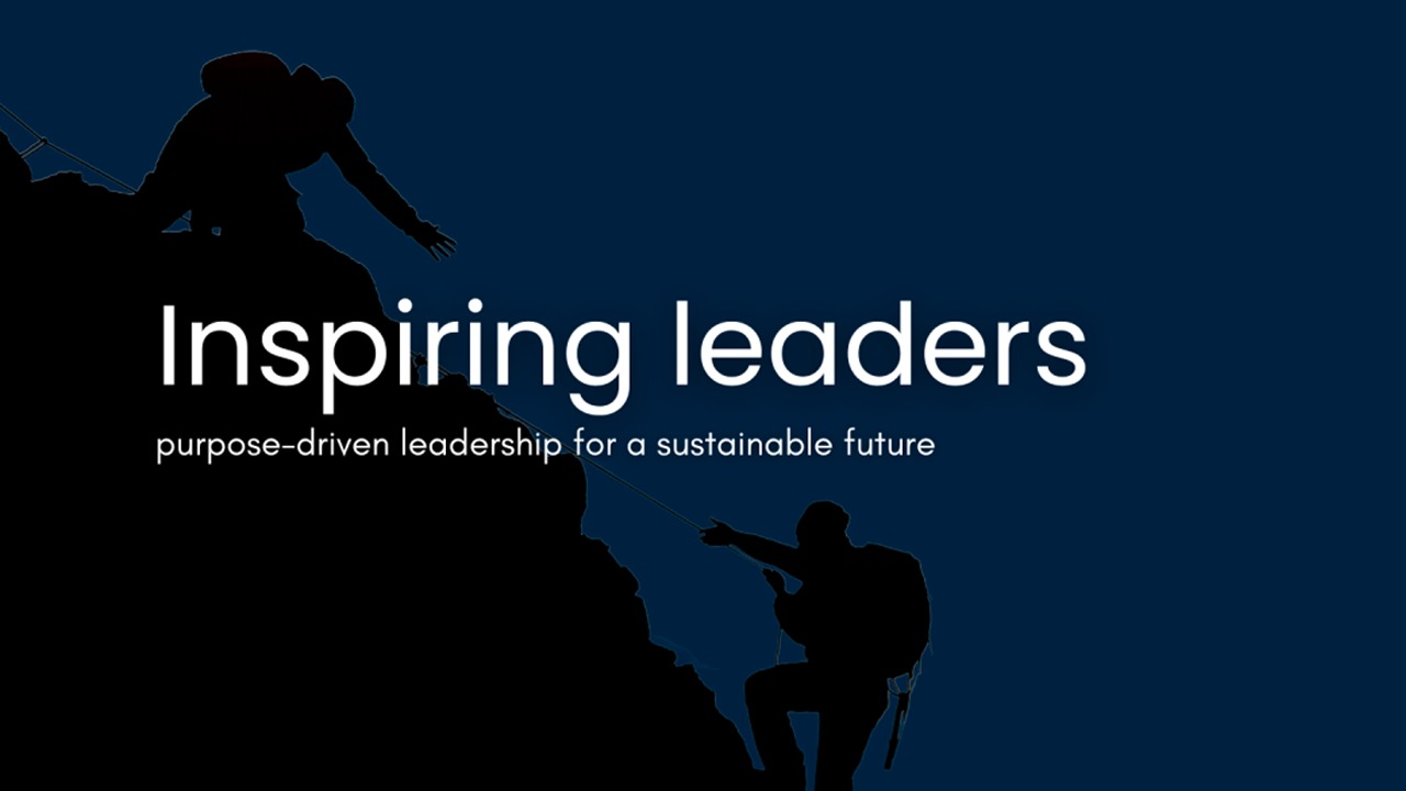 Inspiring leaders — purpose-driven leadership for a sustainable future